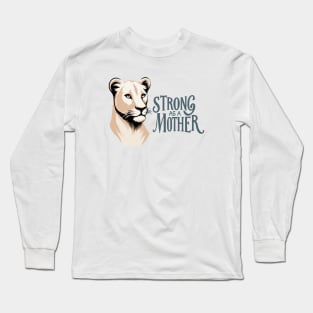 Lioness, Strong As A Mother Long Sleeve T-Shirt